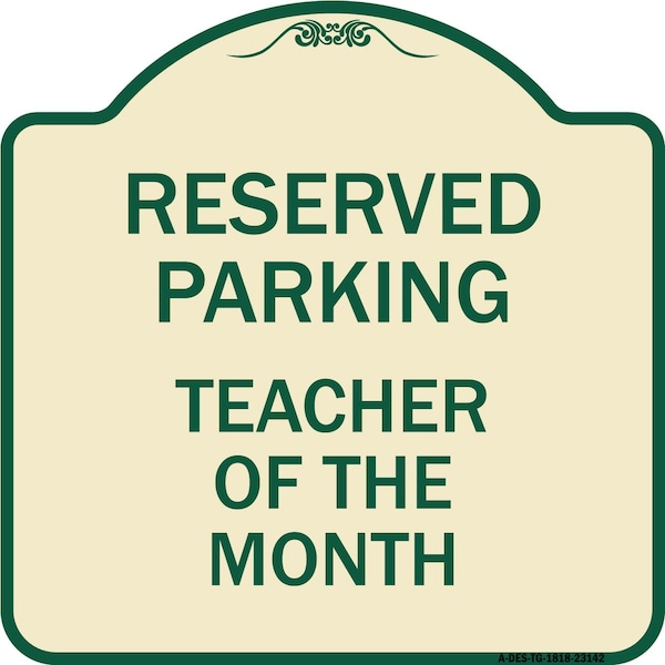 Reserved Parking Teacher of Month Heavy-Gauge Aluminum Architectural Sign, 18" x 18", TG-1818-23142